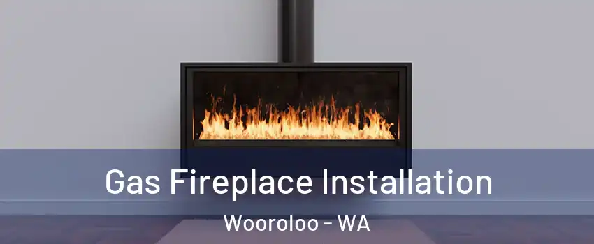 Gas Fireplace Installation Wooroloo - WA