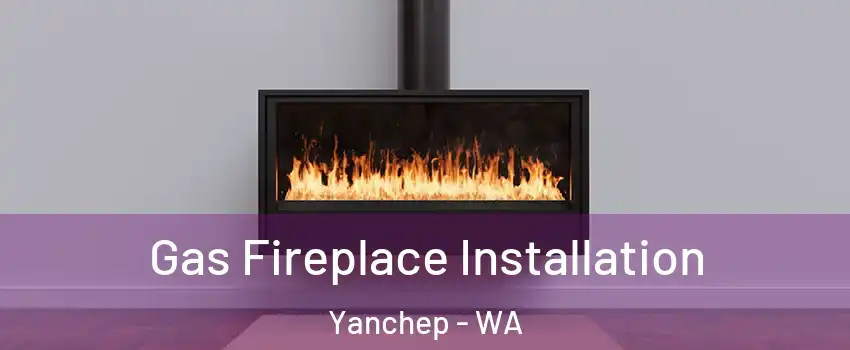 Gas Fireplace Installation Yanchep - WA