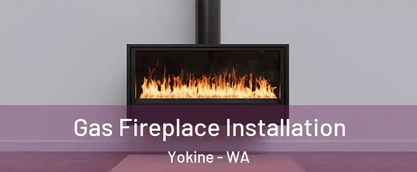 Gas Fireplace Installation Yokine - WA