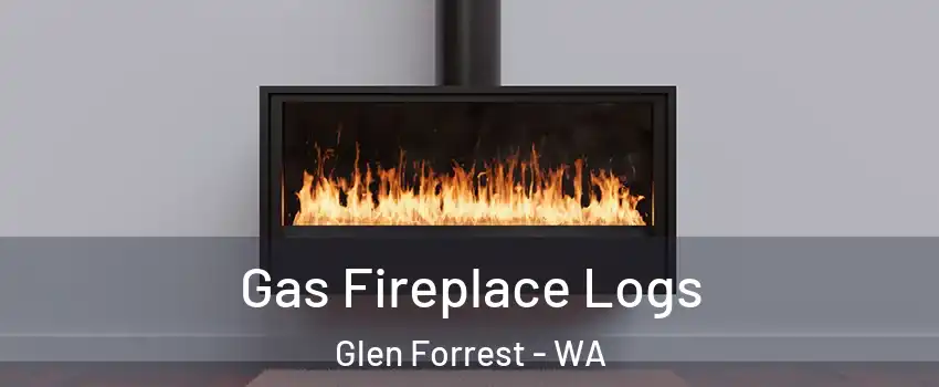 Gas Fireplace Logs Glen Forrest - WA