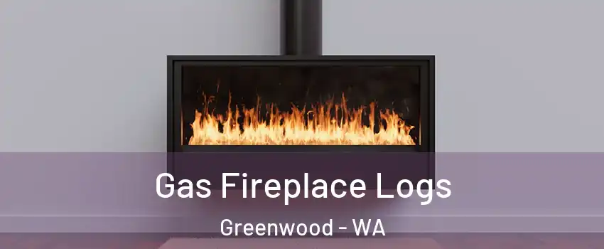 Gas Fireplace Logs Greenwood - WA