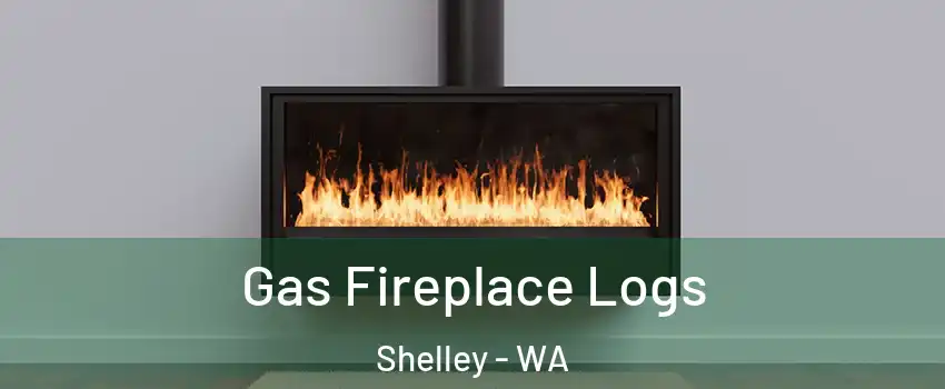 Gas Fireplace Logs Shelley - WA