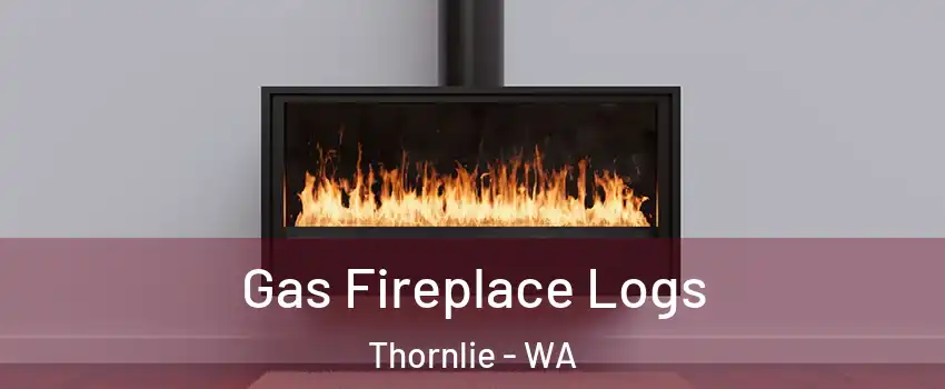 Gas Fireplace Logs Thornlie - WA