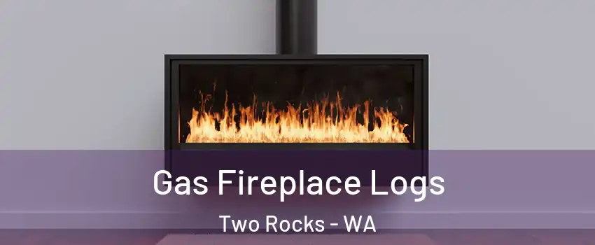 Gas Fireplace Logs Two Rocks - WA