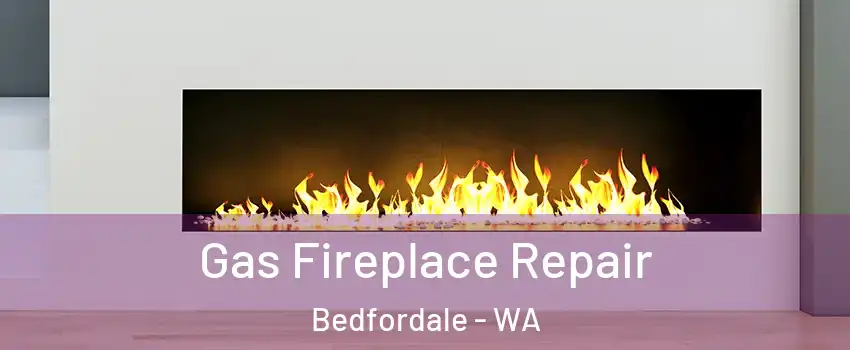 Gas Fireplace Repair Bedfordale - WA