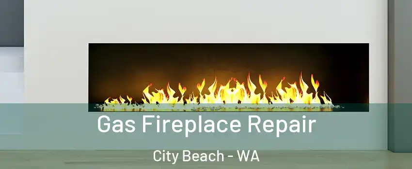 Gas Fireplace Repair City Beach - WA