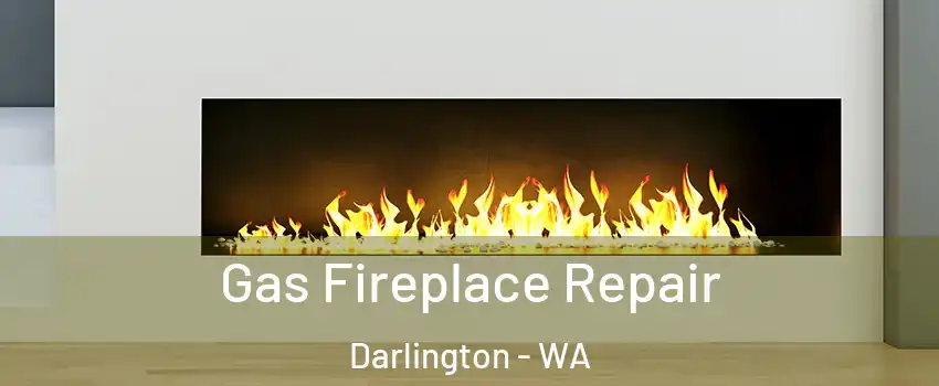 Gas Fireplace Repair Darlington - WA
