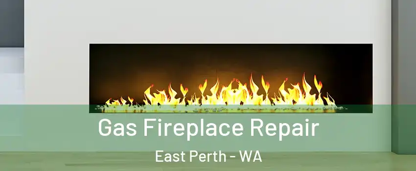  Gas Fireplace Repair East Perth - WA