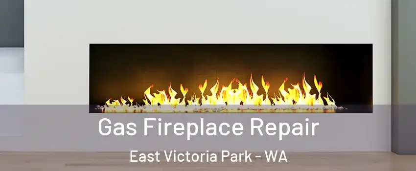 Gas Fireplace Repair East Victoria Park - WA