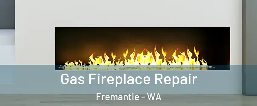 Gas Fireplace Repair Fremantle - WA