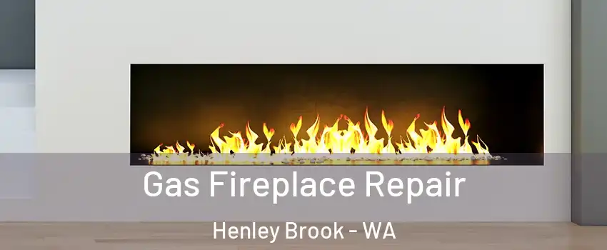 Gas Fireplace Repair Henley Brook - WA