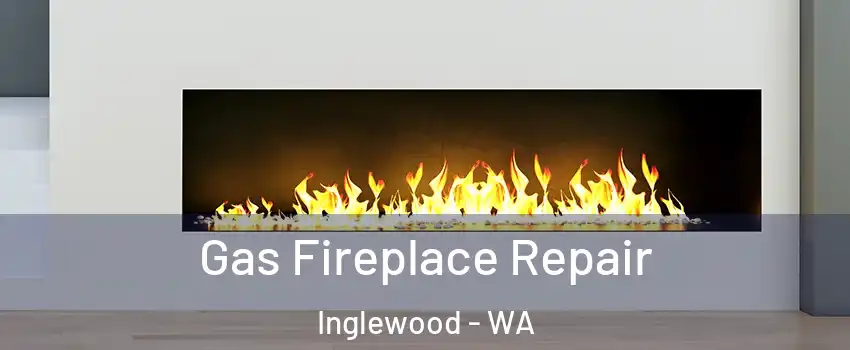 Gas Fireplace Repair Inglewood - WA
