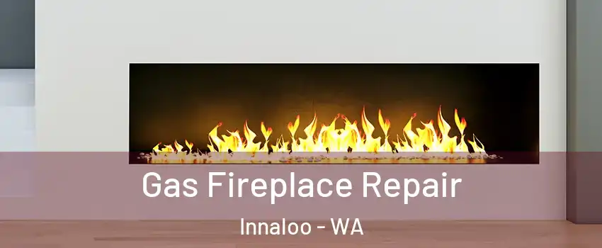 Gas Fireplace Repair Innaloo - WA