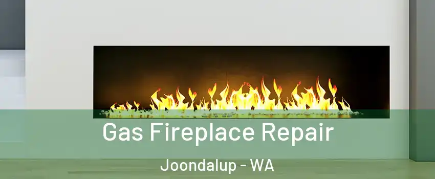 Gas Fireplace Repair Joondalup - WA