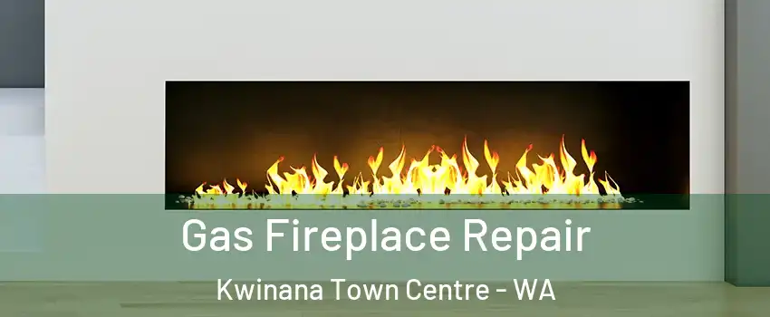 Gas Fireplace Repair Kwinana Town Centre - WA