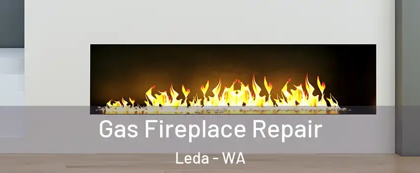 Gas Fireplace Repair Leda - WA