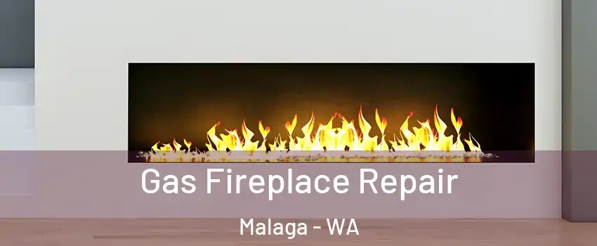 Gas Fireplace Repair Malaga - WA