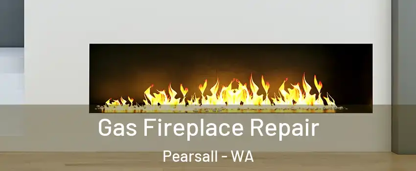 Gas Fireplace Repair Pearsall - WA