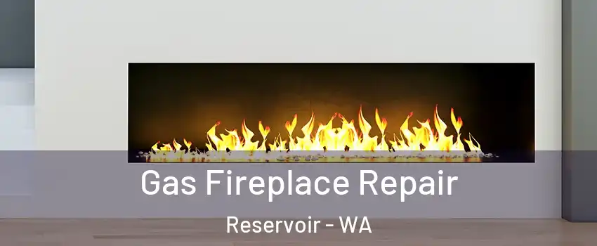 Gas Fireplace Repair Reservoir - WA