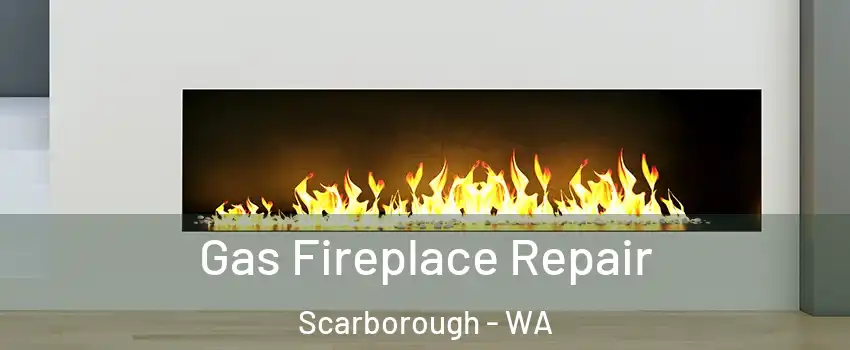Gas Fireplace Repair Scarborough - WA