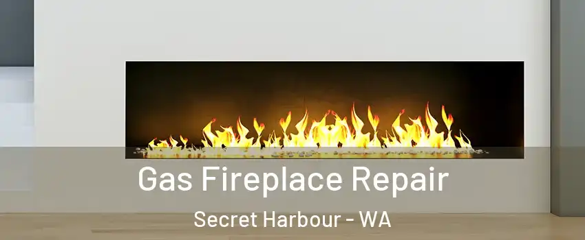 Gas Fireplace Repair Secret Harbour - WA