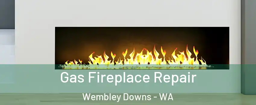 Gas Fireplace Repair Wembley Downs - WA