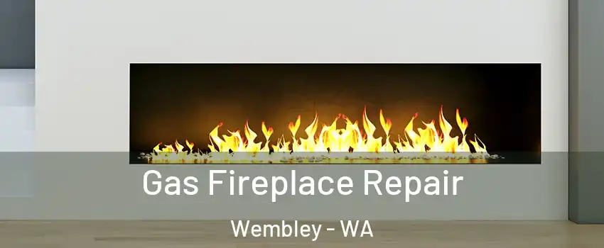 Gas Fireplace Repair Wembley - WA