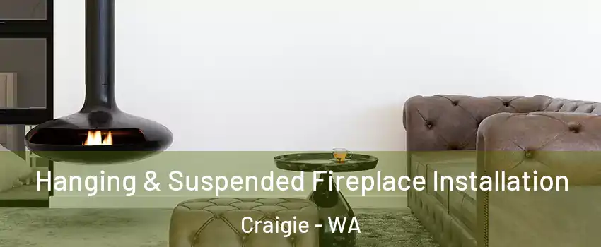 Hanging & Suspended Fireplace Installation Craigie - WA