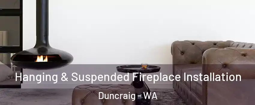 Hanging & Suspended Fireplace Installation Duncraig - WA