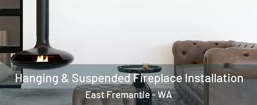 Hanging & Suspended Fireplace Installation East Fremantle - WA