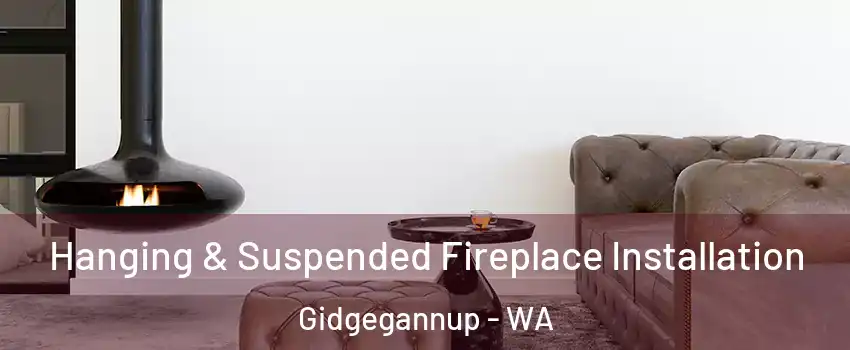 Hanging & Suspended Fireplace Installation Gidgegannup - WA