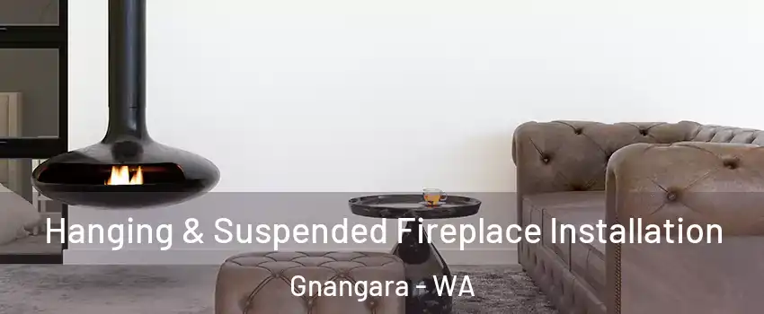 Hanging & Suspended Fireplace Installation Gnangara - WA