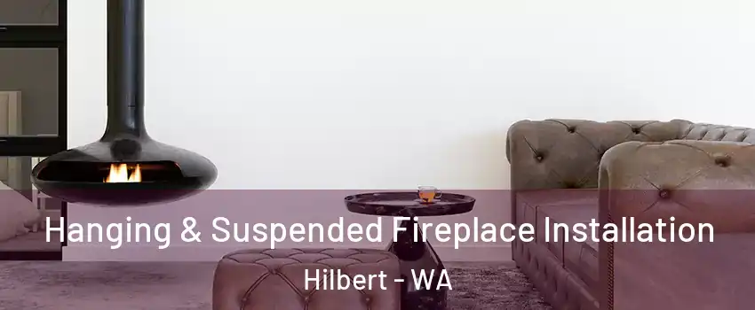 Hanging & Suspended Fireplace Installation Hilbert - WA