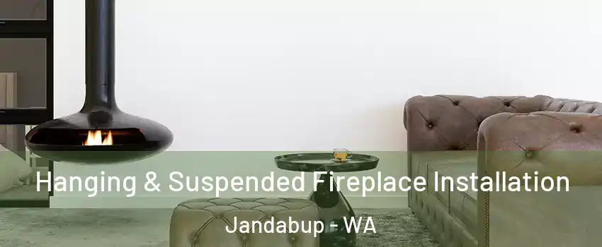 Hanging & Suspended Fireplace Installation Jandabup - WA