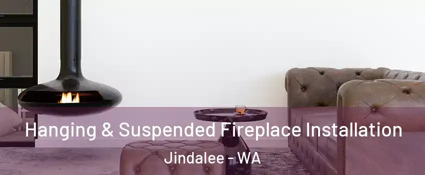 Hanging & Suspended Fireplace Installation Jindalee - WA