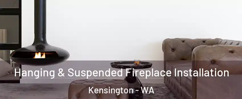 Hanging & Suspended Fireplace Installation Kensington - WA