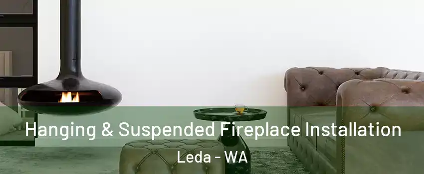 Hanging & Suspended Fireplace Installation Leda - WA