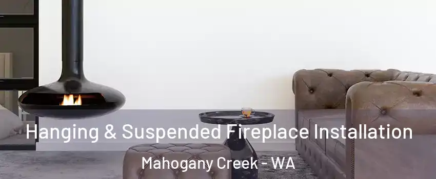 Hanging & Suspended Fireplace Installation Mahogany Creek - WA