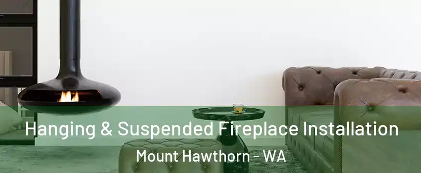 Hanging & Suspended Fireplace Installation Mount Hawthorn - WA