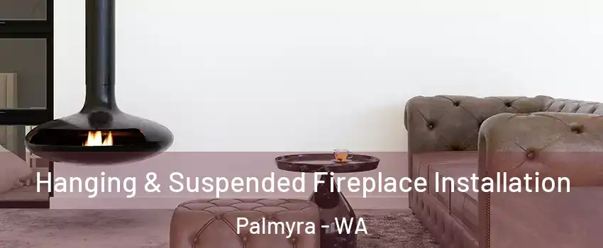 Hanging & Suspended Fireplace Installation Palmyra - WA