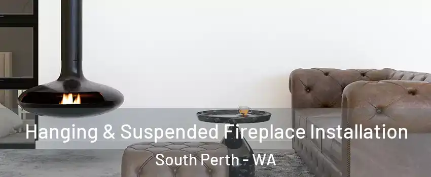 Hanging & Suspended Fireplace Installation South Perth - WA