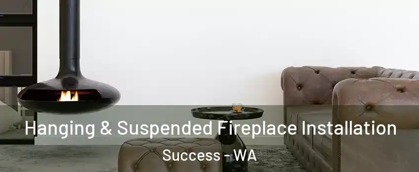 Hanging & Suspended Fireplace Installation Success - WA