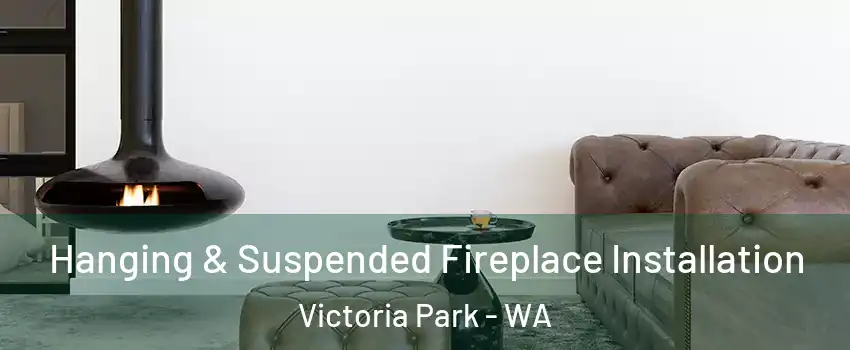 Hanging & Suspended Fireplace Installation Victoria Park - WA