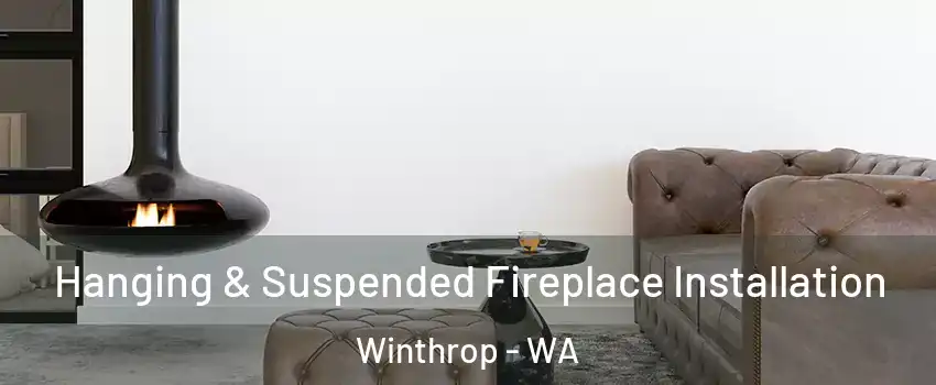 Hanging & Suspended Fireplace Installation Winthrop - WA