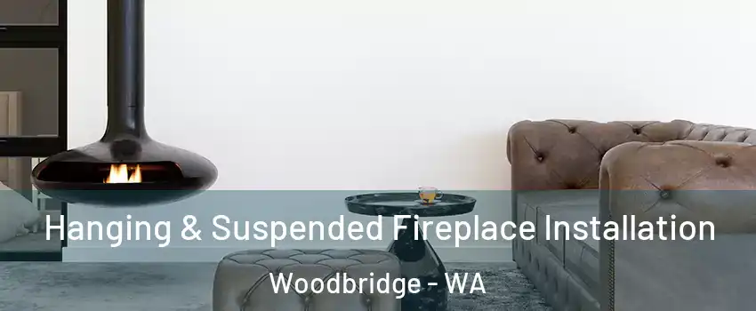 Hanging & Suspended Fireplace Installation Woodbridge - WA
