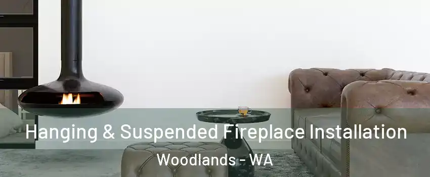 Hanging & Suspended Fireplace Installation Woodlands - WA