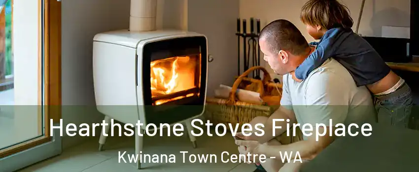 Hearthstone Stoves Fireplace Kwinana Town Centre - WA