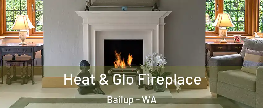 Heat & Glo Fireplace Bailup - WA