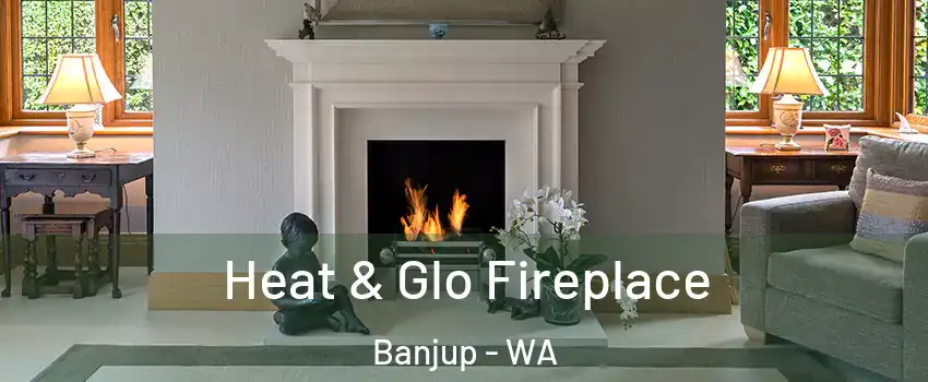 Heat & Glo Fireplace Banjup - WA