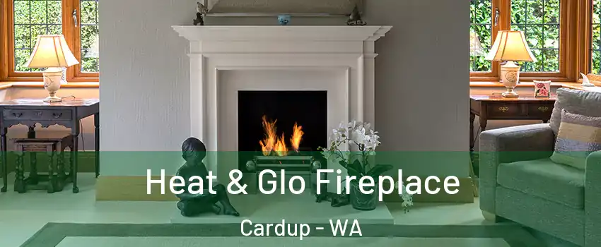 Heat & Glo Fireplace Cardup - WA
